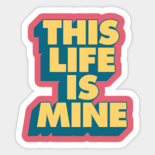 This Life is Mine in Pink, Red, Blue and Yellow Sticker